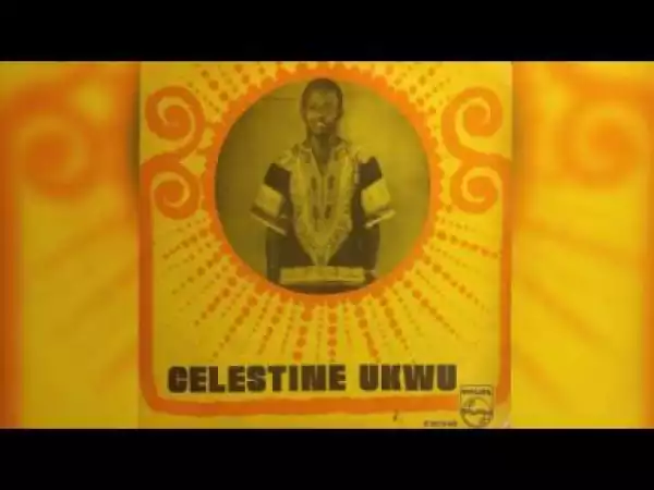 Celestine Ukwu - Man Proposes and God Disposes